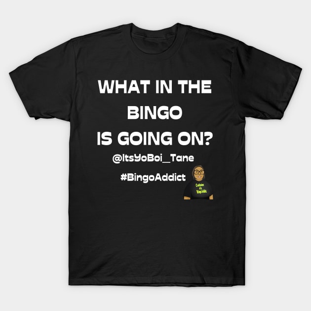 What In The Bingoing Is Going On T-Shirt by Confessions Of A Bingo Addict